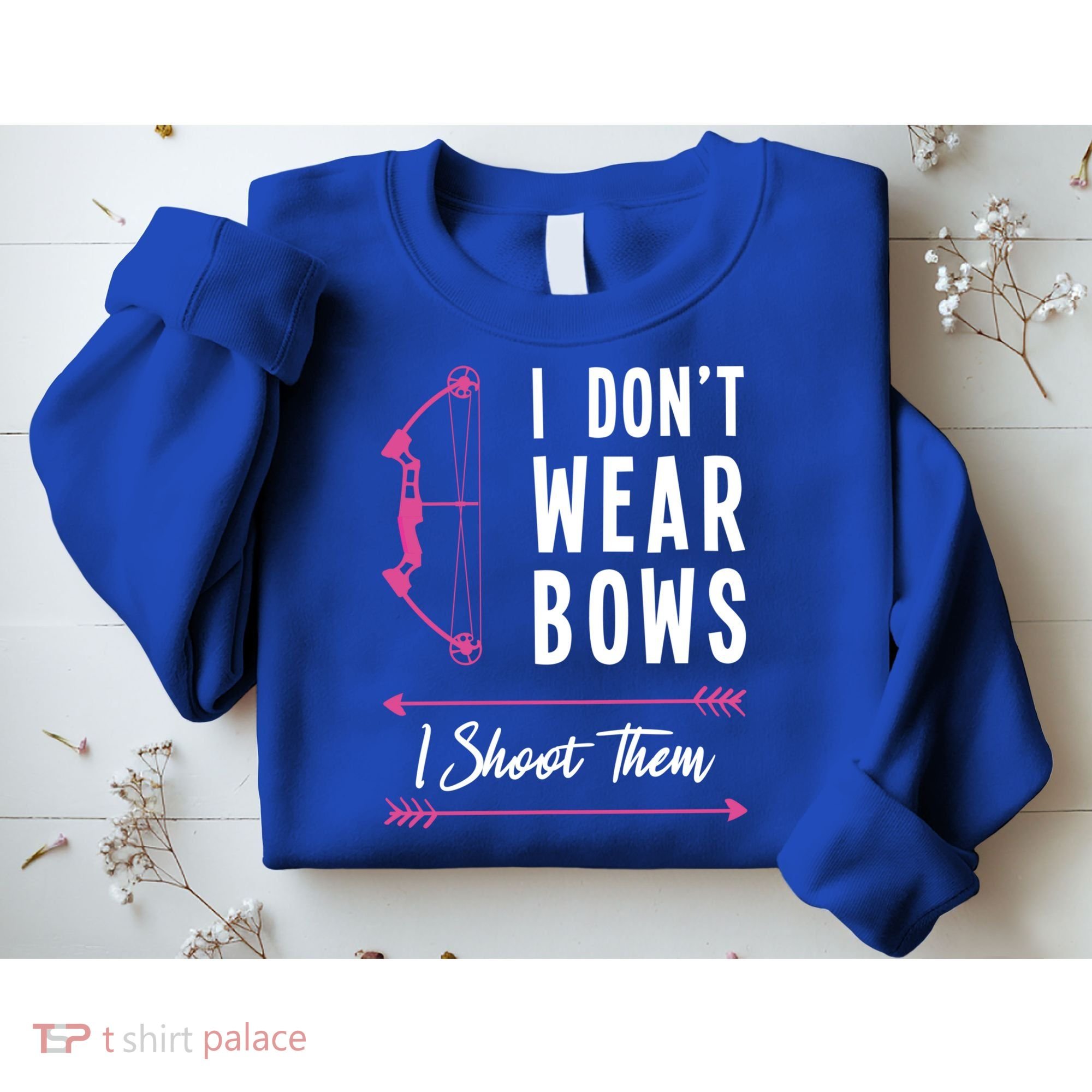 I Dont Wear Bows I Shoot Them Archer Bow Archery Hunter Meaningful Gift Sweatshirt