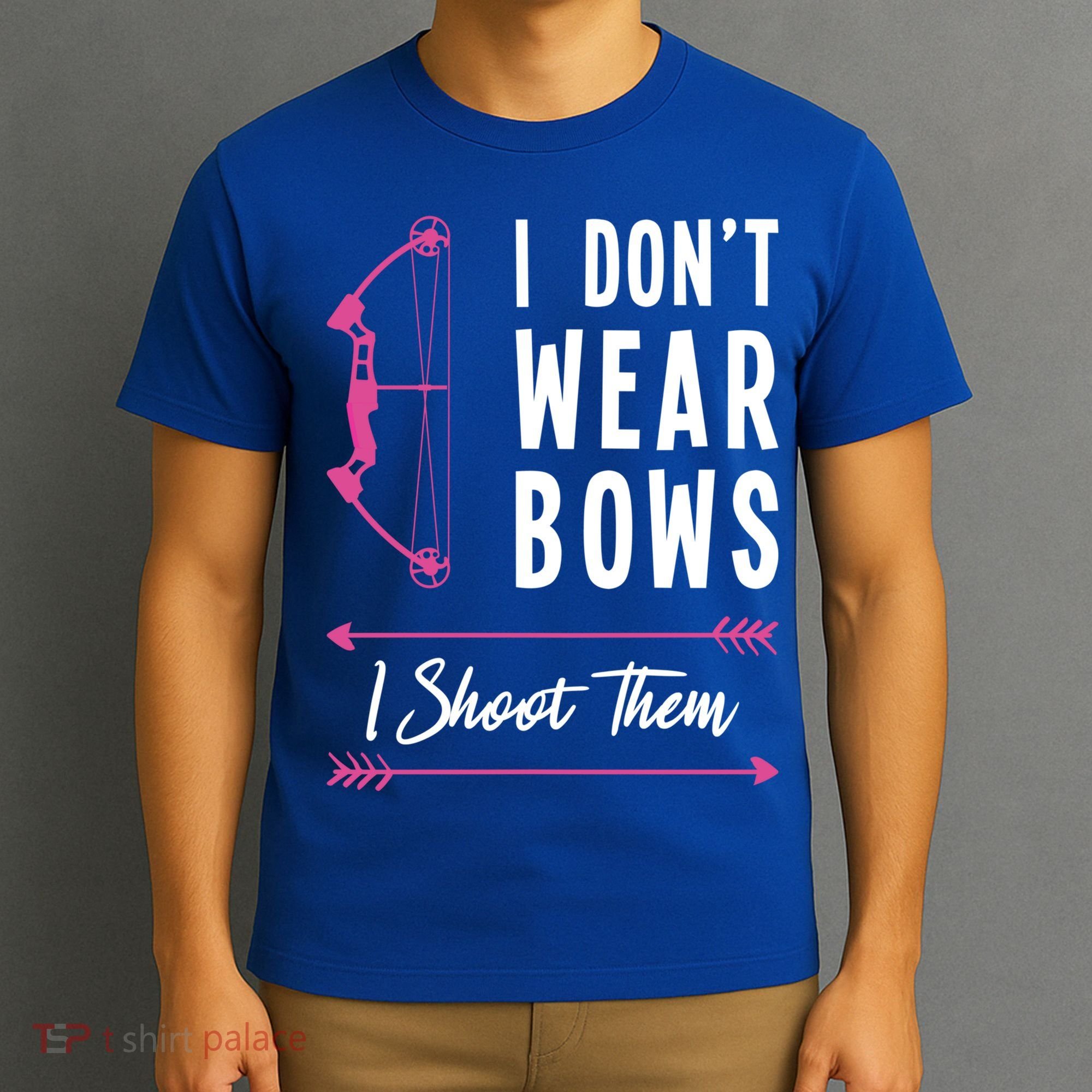 I Dont Wear Bows I Shoot Them Archer Bow Archery Hunter Meaningful Gift T-Shirt