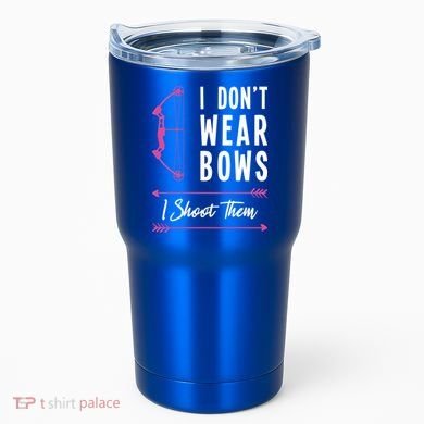 I Dont Wear Bows I Shoot Them Archer Bow Archery Hunter Meaningful Gift Tumbler
