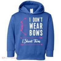 I Dont Wear Bows I Shoot Them Archer Bow Archery Hunter Meaningful Gift Toddler Hoodie thumb 0