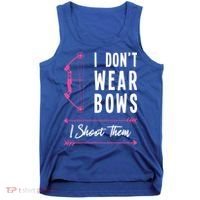 I Dont Wear Bows I Shoot Them Archer Bow Archery Hunter Meaningful Gift Tank Top thumb 0