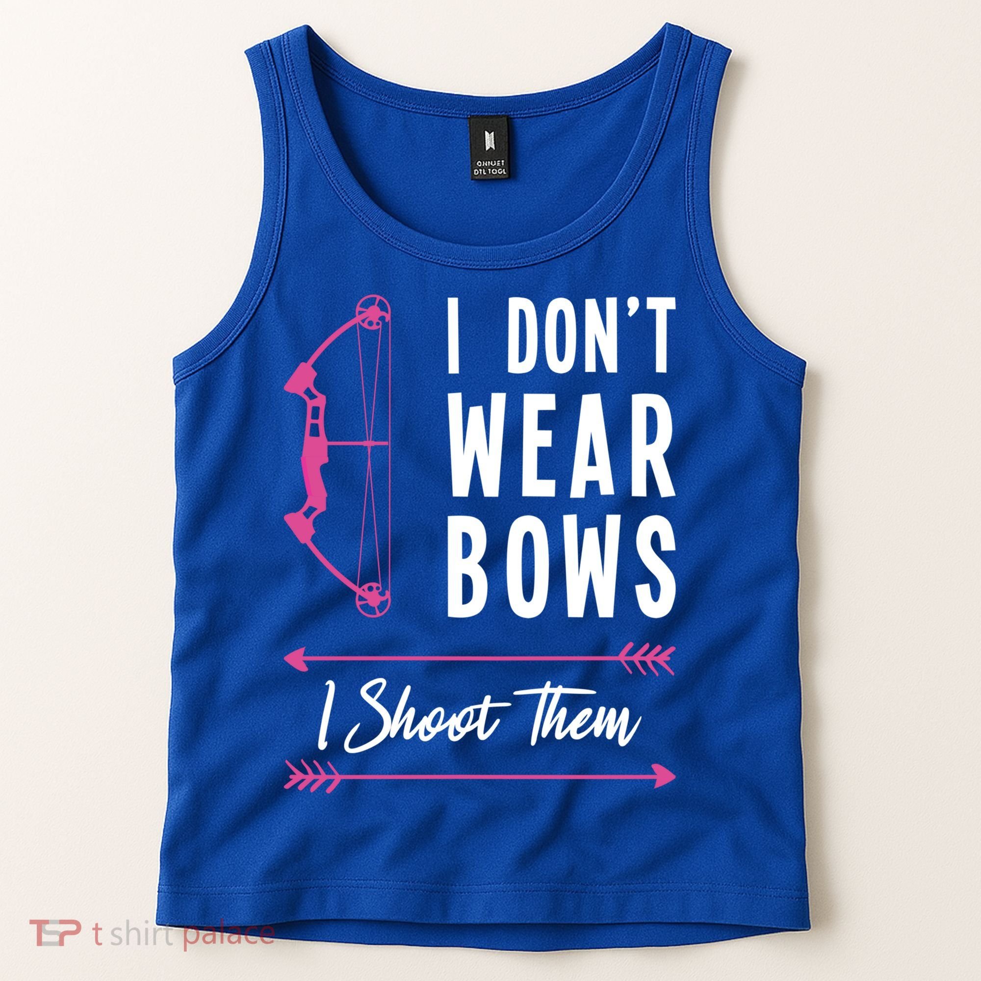 I Dont Wear Bows I Shoot Them Archer Bow Archery Hunter Meaningful Gift Tank Top