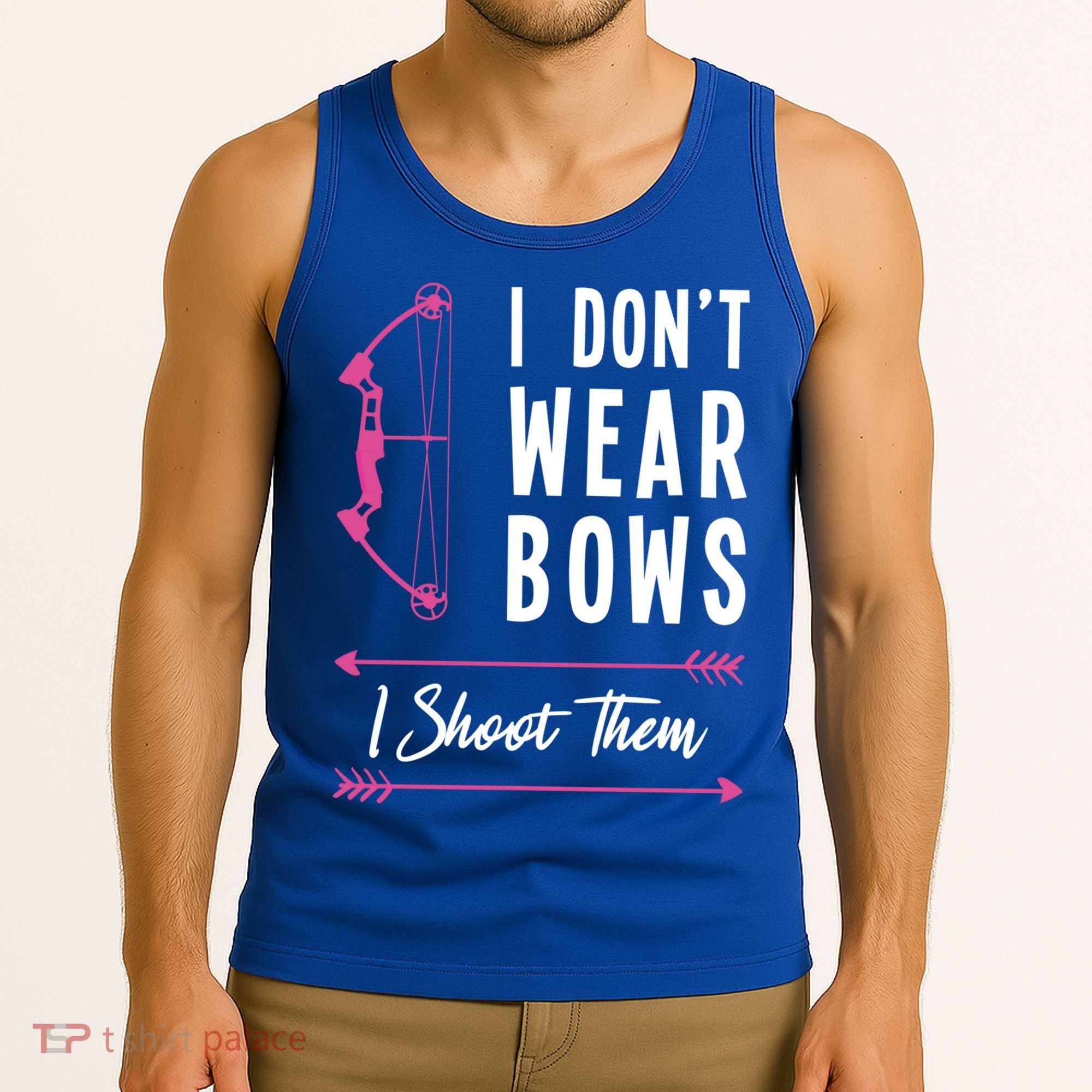 I Dont Wear Bows I Shoot Them Archer Bow Archery Hunter Meaningful Gift Tank Top
