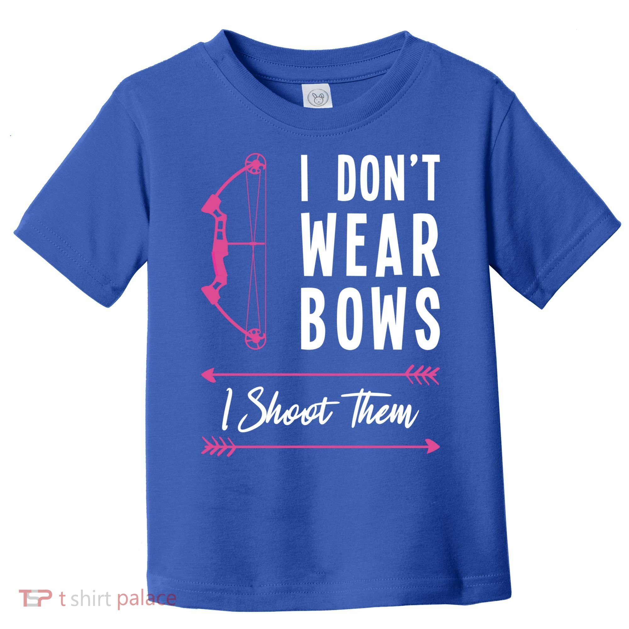 I Dont Wear Bows I Shoot Them Archer Bow Archery Hunter Meaningful Gift Toddler T-Shirt
