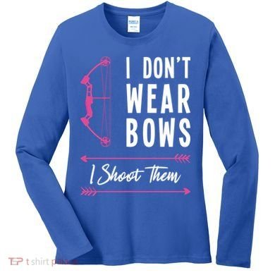 I Dont Wear Bows I Shoot Them Archer Bow Archery Hunter Meaningful Gift Women's Long Sleeve Shirt