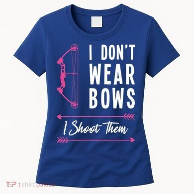 I Dont Wear Bows I Shoot Them Archer Bow Archery Hunter Meaningful Gift Women's T-Shirt
