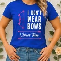 I Dont Wear Bows I Shoot Them Archer Bow Archery Hunter Meaningful Gift Women's T-Shirt thumb 2