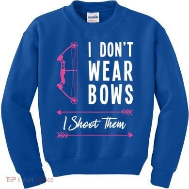 I Dont Wear Bows I Shoot Them Archer Bow Archery Hunter Meaningful Gift Kids Sweatshirt
