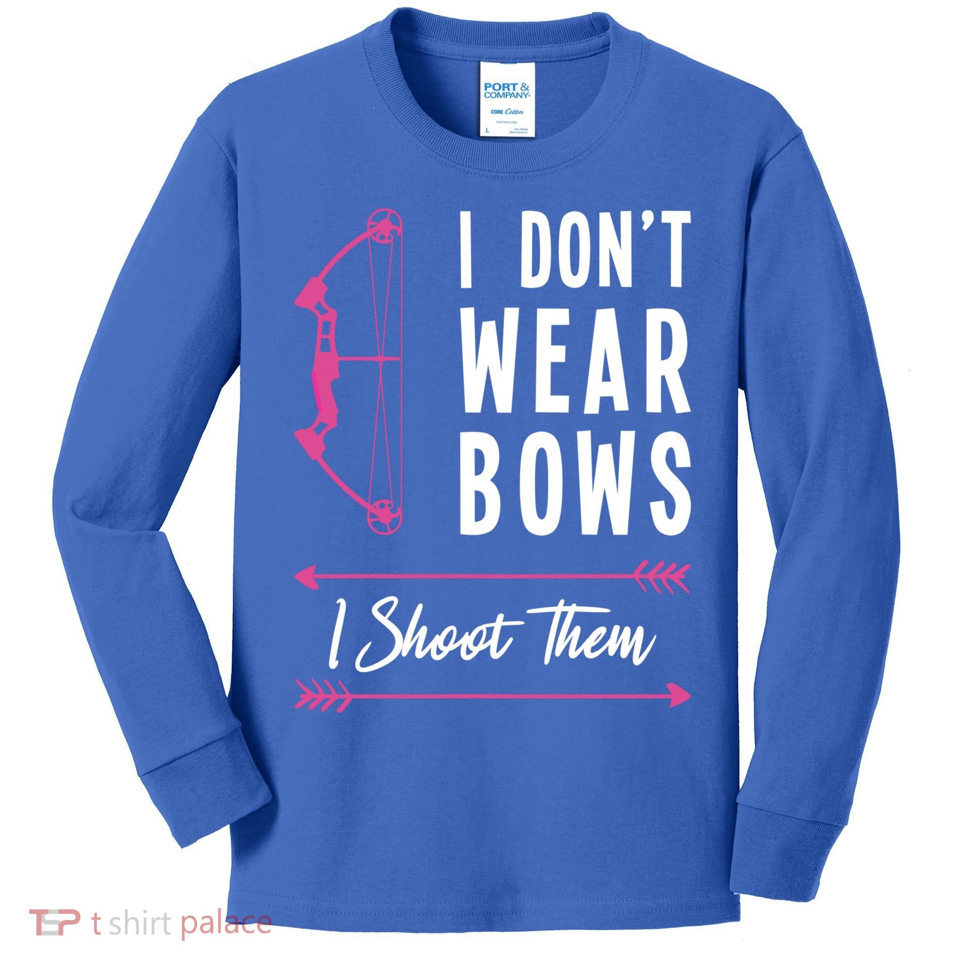 I Dont Wear Bows I Shoot Them Archer Bow Archery Hunter Meaningful Gift Kids Long Sleeve Shirt