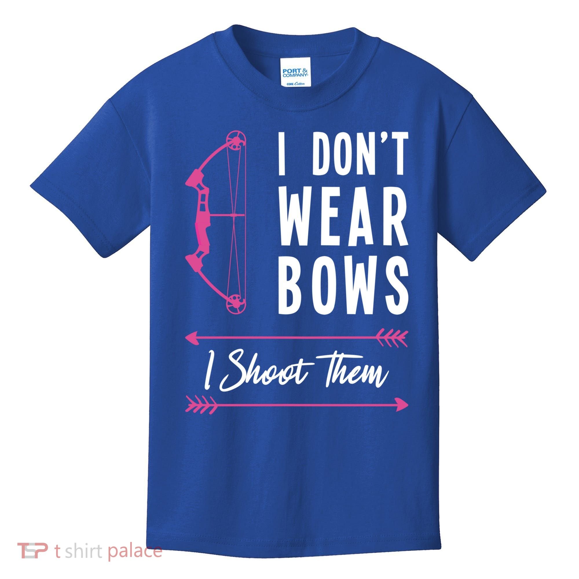 I Dont Wear Bows I Shoot Them Archer Bow Archery Hunter Meaningful Gift Kids T-Shirt