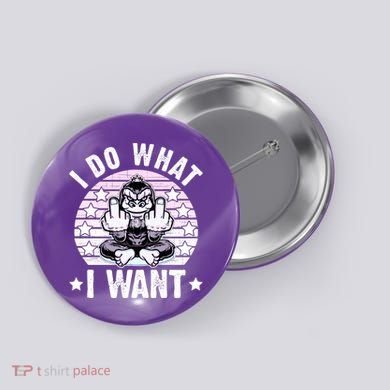 I Do What I Want Funny Monkey Button