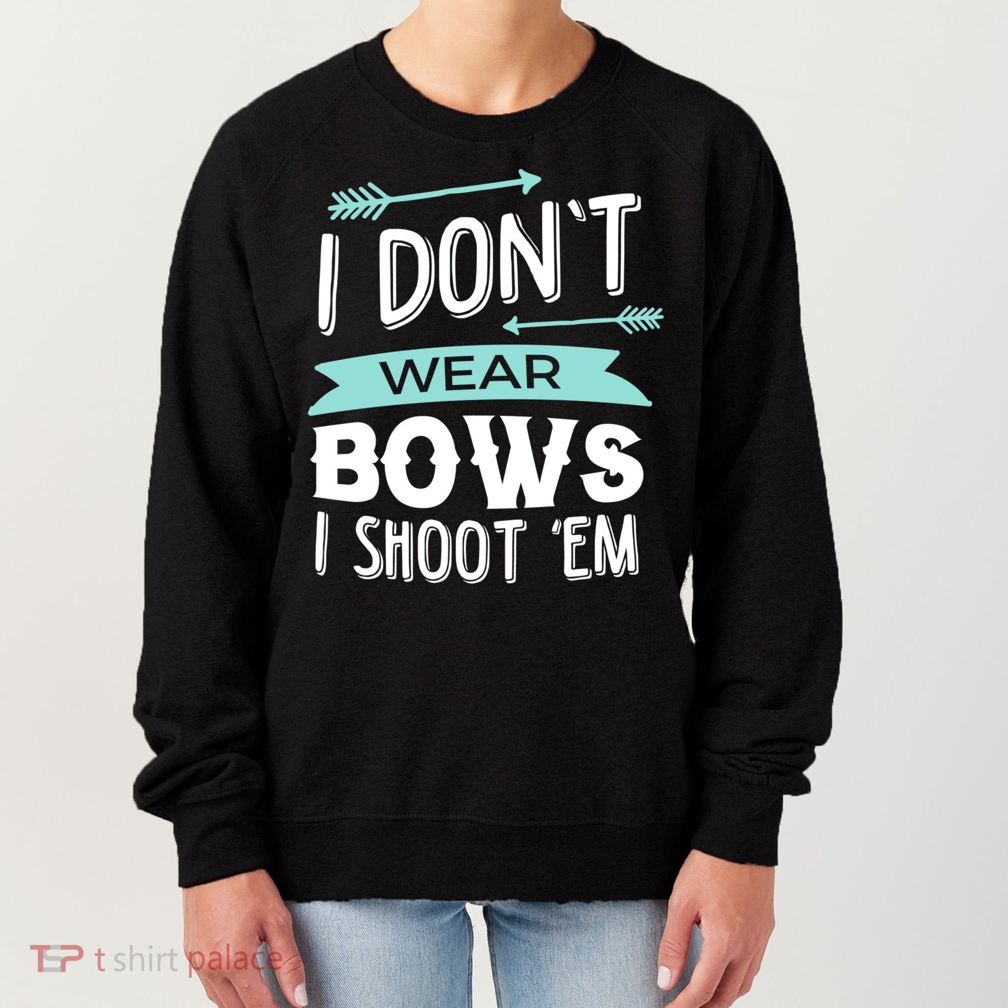 I Dont Wear Bows I Shoot Them Archery Cute Gift Women's Sweatshirt