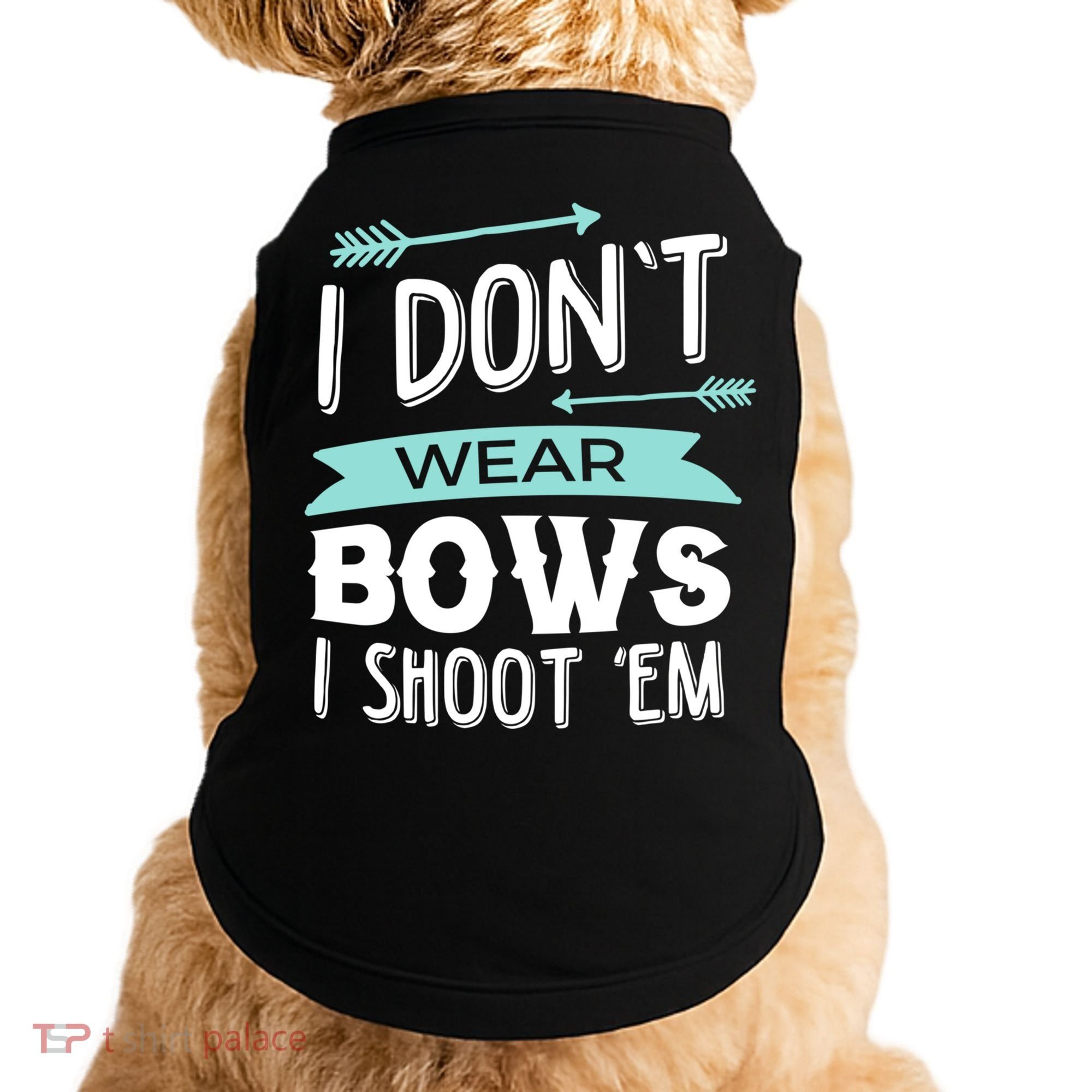 I Dont Wear Bows I Shoot Them Archery Cute Gift Doggie Tank