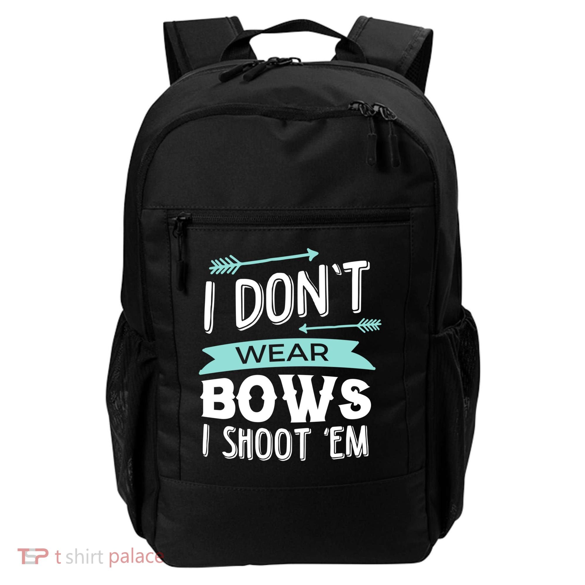 I Dont Wear Bows I Shoot Them Archery Cute Gift Backpack