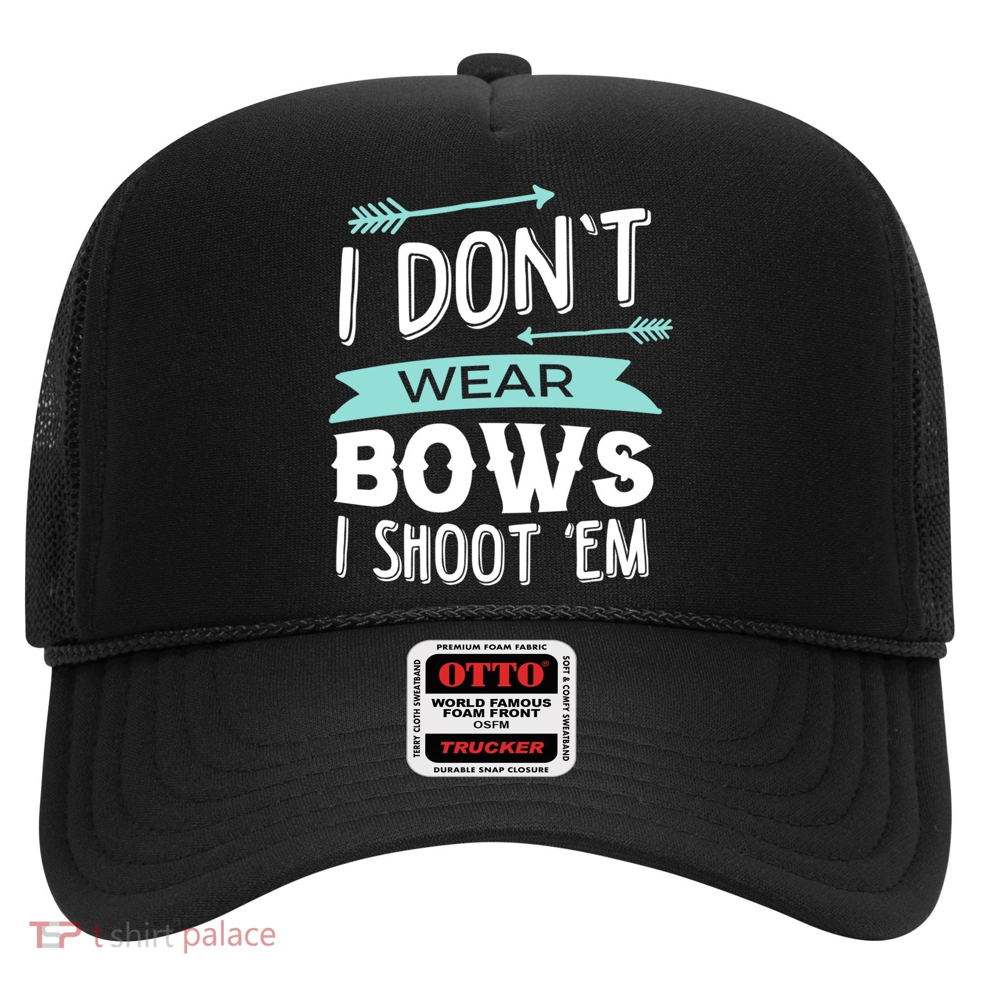 I Dont Wear Bows I Shoot Them Archery Cute Gift Hat
