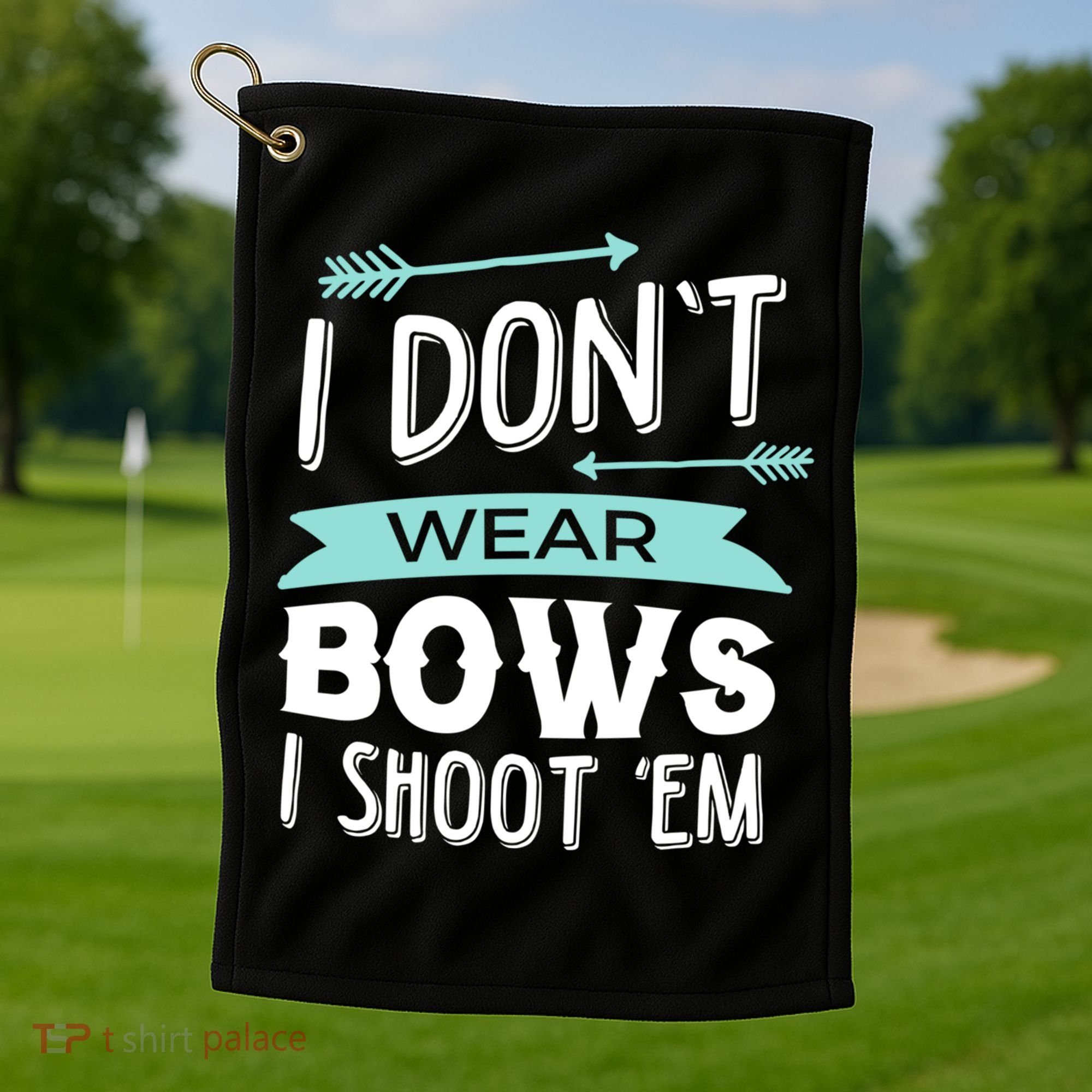 I Dont Wear Bows I Shoot Them Archery Cute Gift Golf Towel
