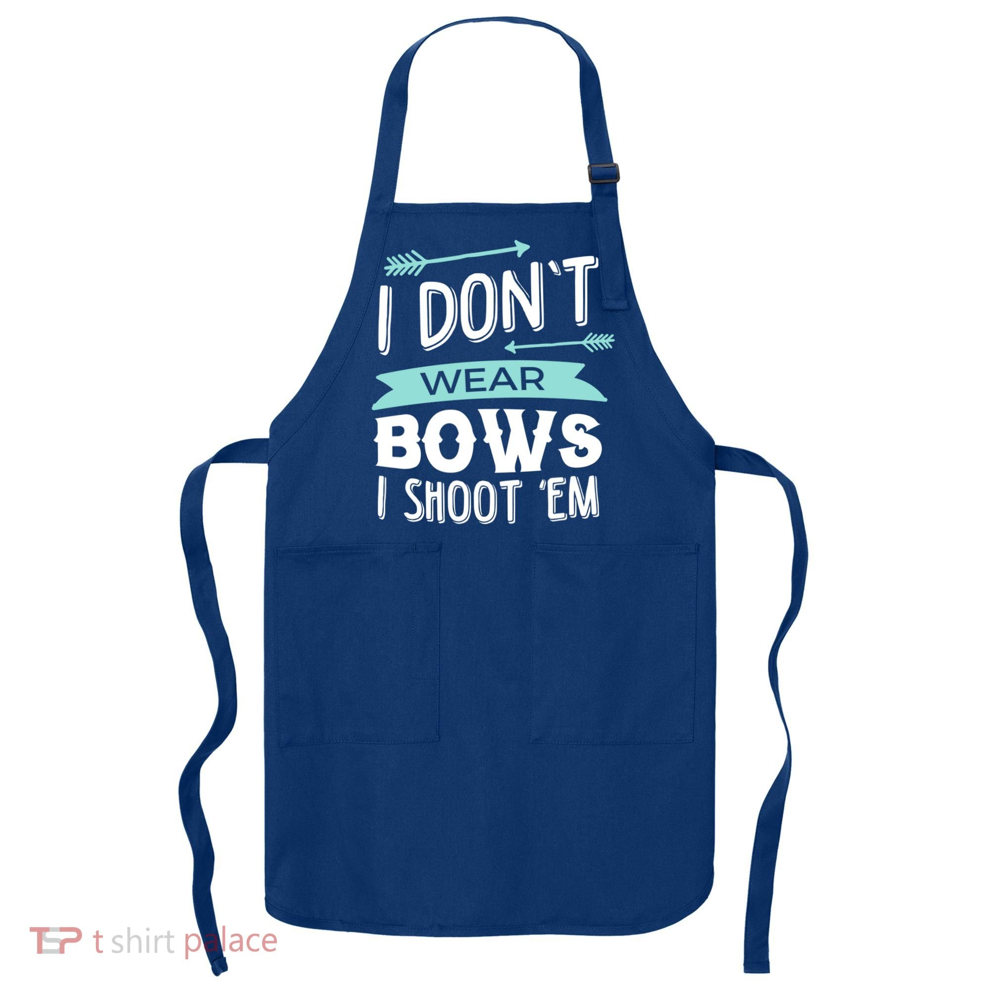 I Dont Wear Bows I Shoot Them Archery Cute Gift Apron