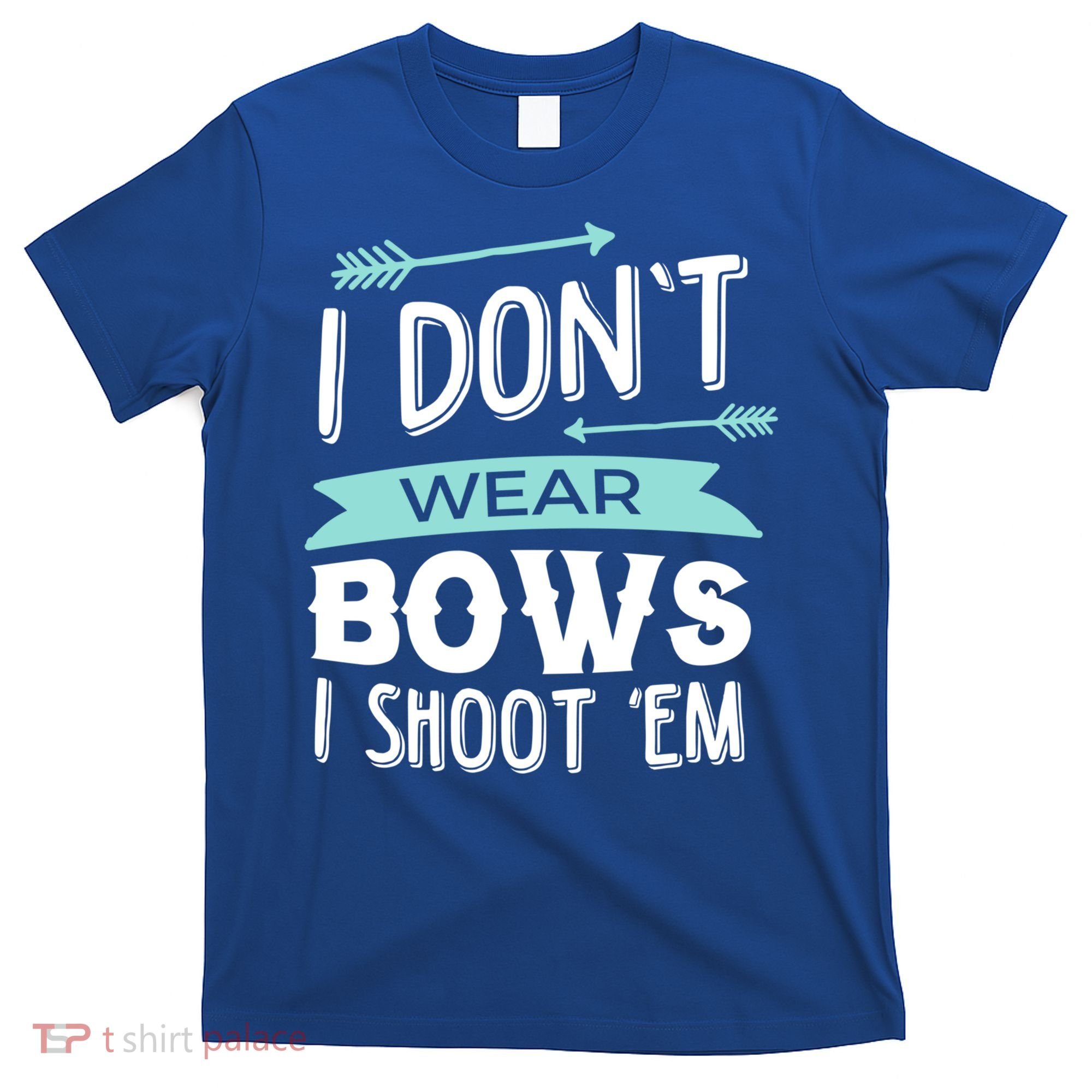 I Dont Wear Bows I Shoot Them Archery Cute Gift T-Shirt