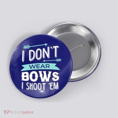 I Dont Wear Bows I Shoot Them Archery Cute Gift Button