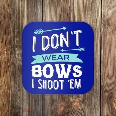 I Dont Wear Bows I Shoot Them Archery Cute Gift Coaster