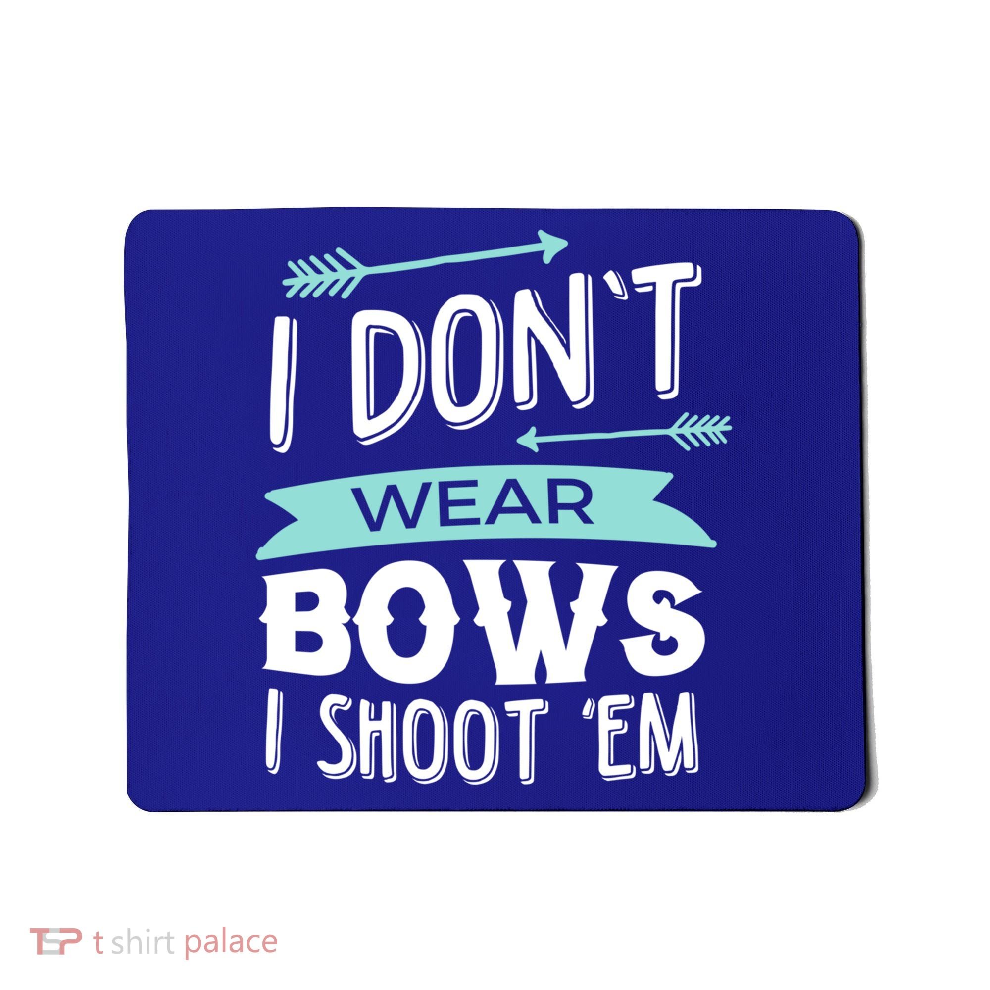 I Dont Wear Bows I Shoot Them Archery Cute Gift Mousepad
