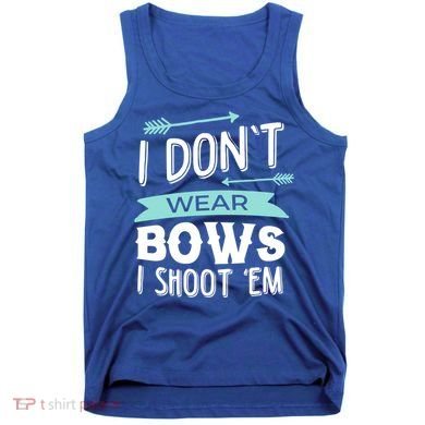 I Dont Wear Bows I Shoot Them Archery Cute Gift Tank Top
