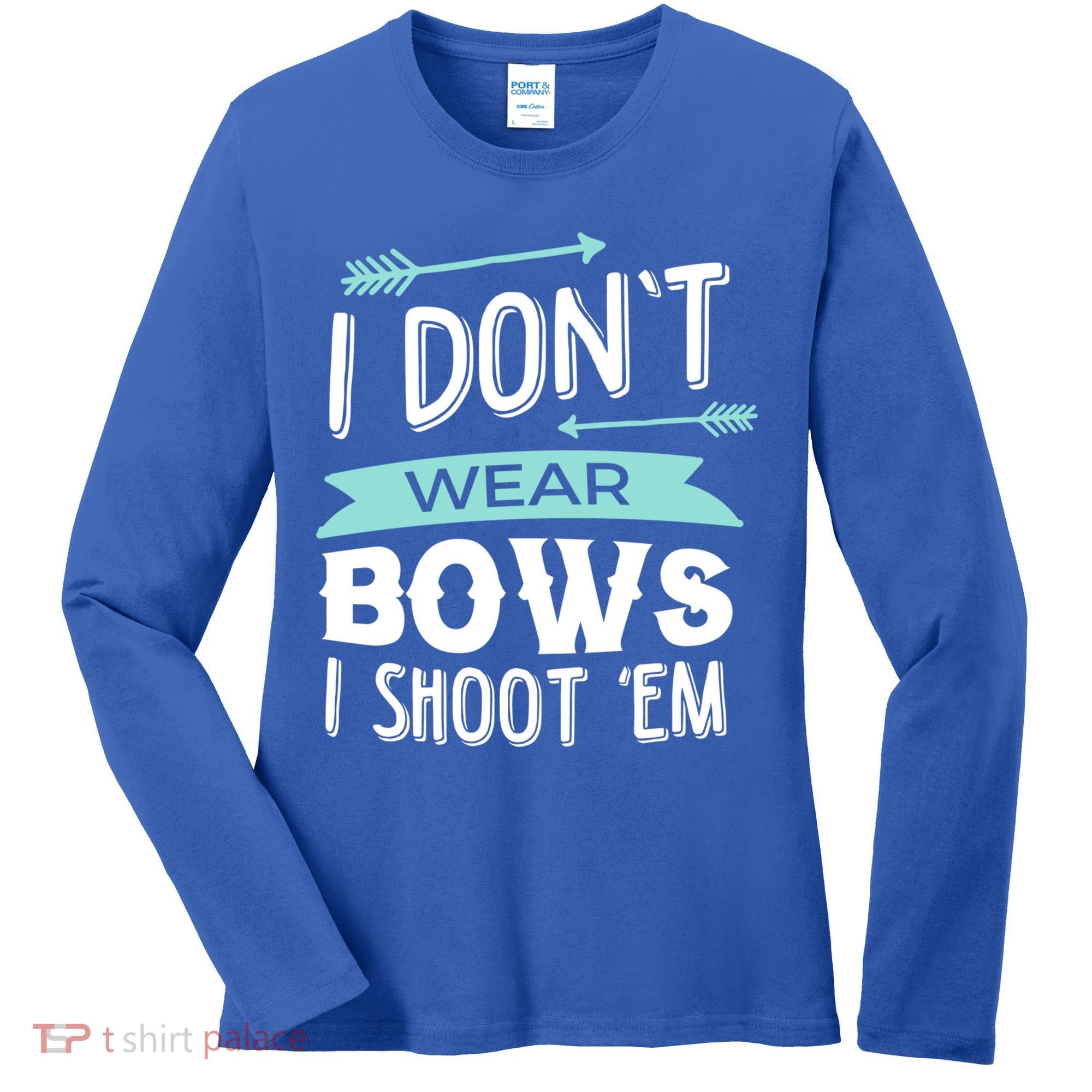 I Dont Wear Bows I Shoot Them Archery Cute Gift Women's Long Sleeve Shirt