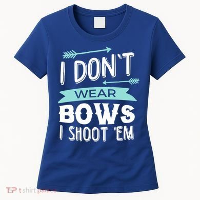 I Dont Wear Bows I Shoot Them Archery Cute Gift Women's T-Shirt