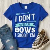 I Dont Wear Bows I Shoot Them Archery Cute Gift Women's T-Shirt thumb 3