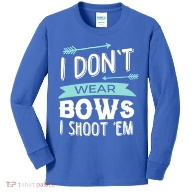 I Dont Wear Bows I Shoot Them Archery Cute Gift Kids Long Sleeve Shirt