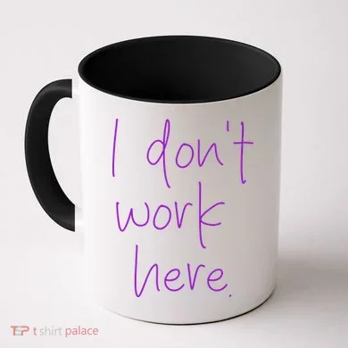 I Don't Work Here Coffee Mug
