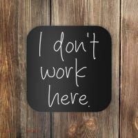 I Don't Work Here Coaster thumb 0