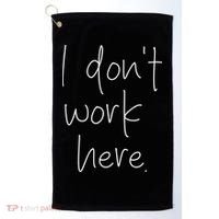 I Don't Work Here Golf Towel thumb 0