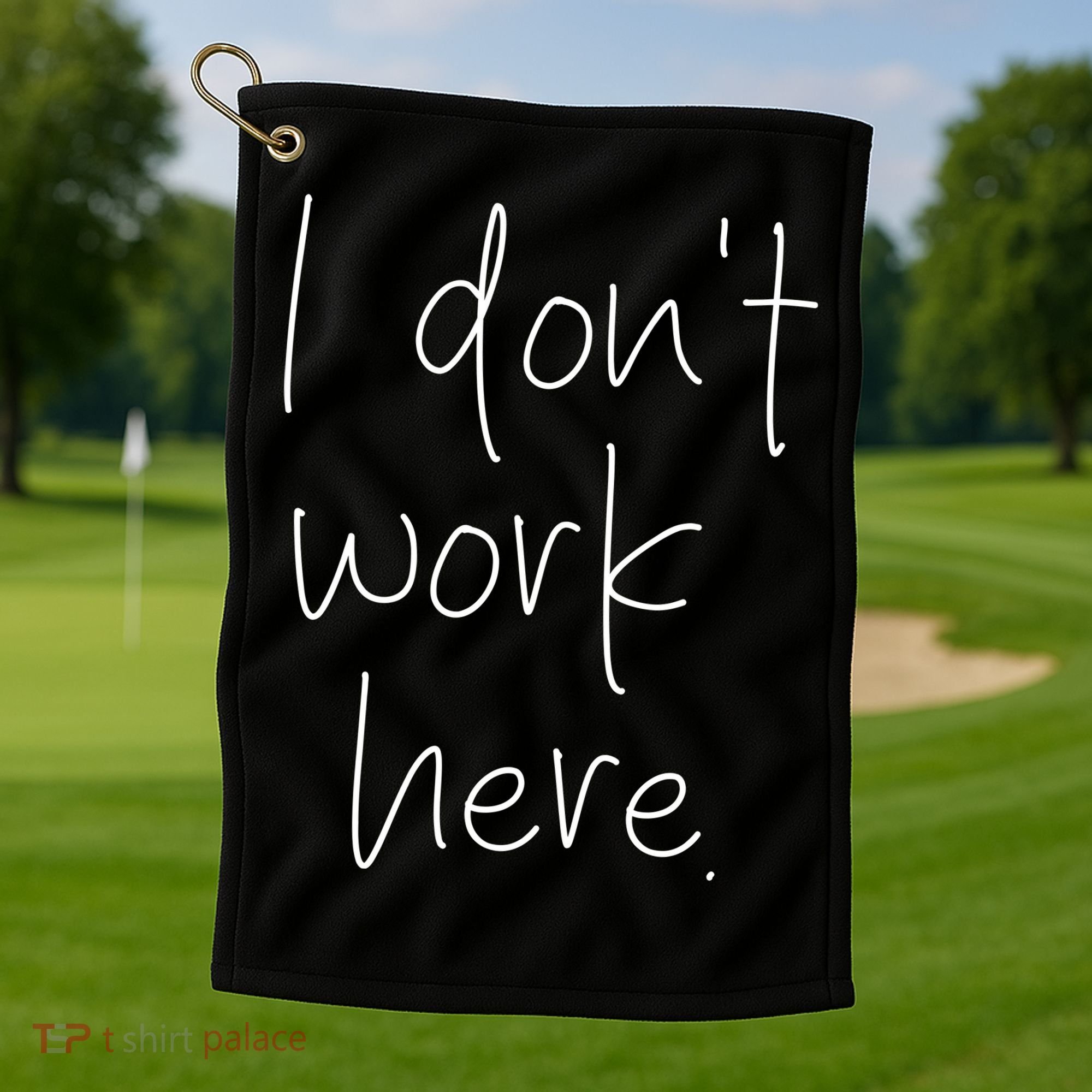 I Don't Work Here Golf Towel