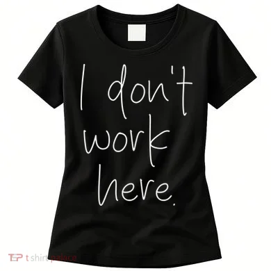 I Don't Work Here Women's T-Shirt