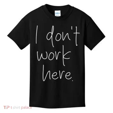 I Don't Work Here Kids T-Shirt