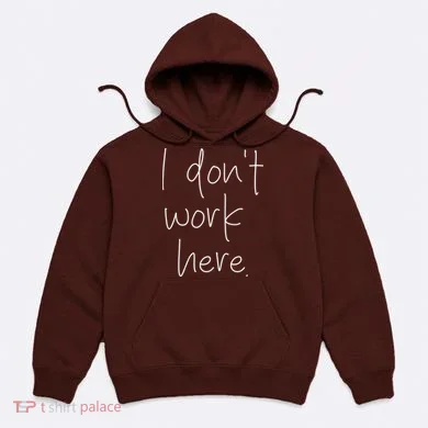 I Don't Work Here Hoodie