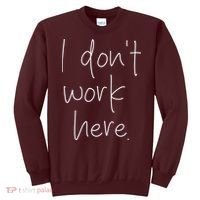 I Don't Work Here Sweatshirt thumb 0