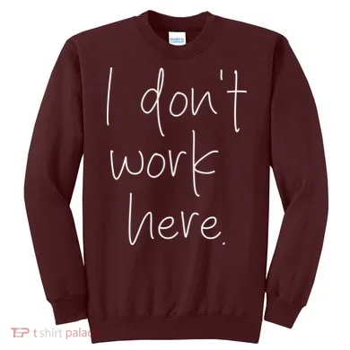 I Don't Work Here Sweatshirt