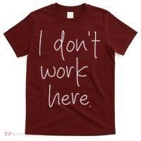 I Don't Work Here T-Shirt thumb 0
