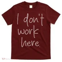 I Don't Work Here T-Shirt thumb 0