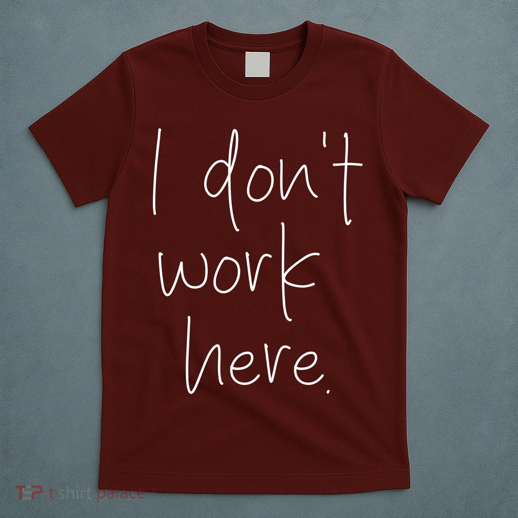 I Don't Work Here T-Shirt