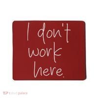 I Don't Work Here Mousepad thumb 0