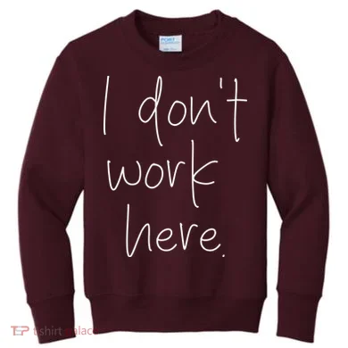 I Don't Work Here Kids Sweatshirt
