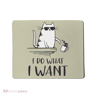 I Do What I Want Funny Cat Lovers Mousepad