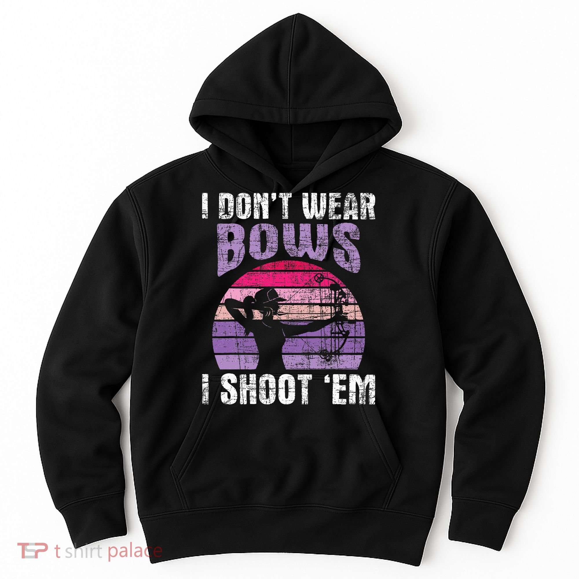 I Don't Wear Bows I Shoot Em funny Archery  Hoodie