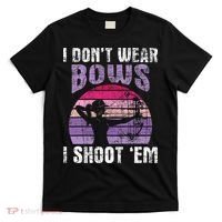 I Don't Wear Bows I Shoot Em funny Archery  T-Shirt thumb 0