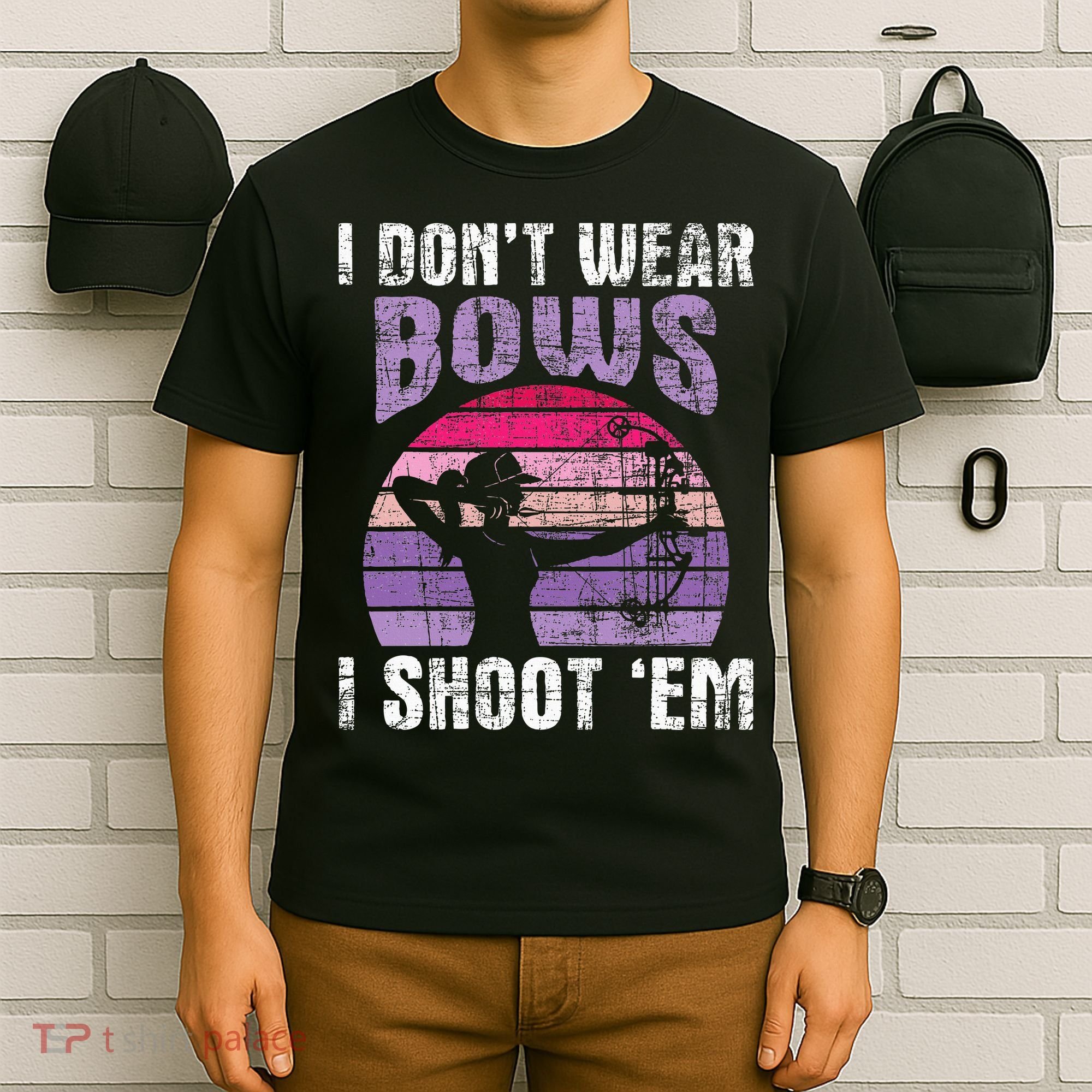I Don't Wear Bows I Shoot Em funny Archery  T-Shirt