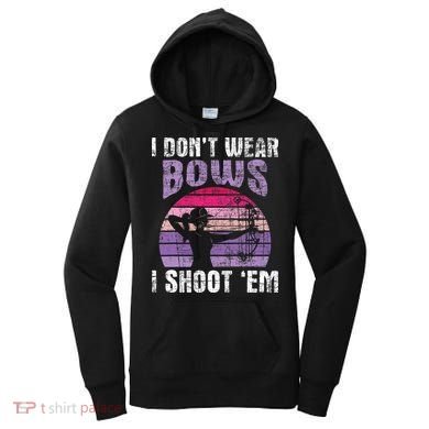 I Don't Wear Bows I Shoot Em funny Archery  Women's Hoodie
