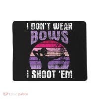 I Don't Wear Bows I Shoot Em funny Archery  Mousepad thumb 0